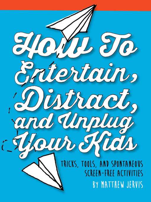 Title details for How to Entertain, Distract, and Unplug Your Kids by Matthew Jervis - Available